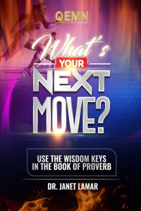 What's Your Next Move?: Use the Wisdom Keys in the Book of Proverbs