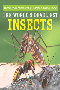 World's Deadliest Insects - Animal Book of Records Children's Animal Books