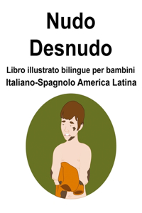 Italiano-Spagnolo America Latina Nudo / Desnudo Libro illustrato bilingue per bambini