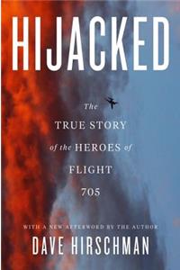 Hijacked: The True Story of the Heroes of Flight 705