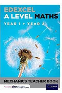 Edexcel A Level Maths: Year 1 + Year 2 Mechanics Teacher Book