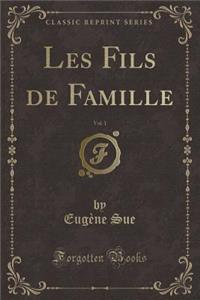 Les Fils de Famille, Vol. 1 (Classic Reprint)