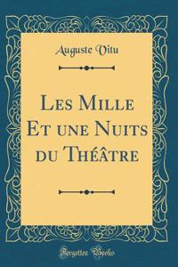 Les Mille Et Une Nuits Du ThÃ©Ã¢tre (Classic Reprint)