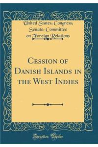 Cession of Danish Islands in the West Indies (Classic Reprint)