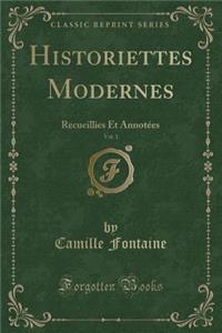 Historiettes Modernes, Vol. 1: Recueillies Et AnnotÃ©es (Classic Reprint)