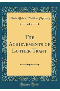 The Achievements of Luther Trant (Classic Reprint)