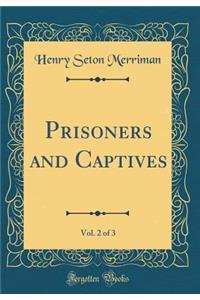 Prisoners and Captives, Vol. 2 of 3 (Classic Reprint)