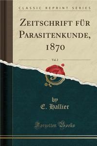 Zeitschrift FÃ¼r Parasitenkunde, 1870, Vol. 2 (Classic Reprint)