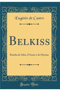 Belkiss: Rainha de SabÃ¡, d'Axum E Do Hymiar (Classic Reprint)