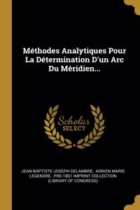 Méthodes Analytiques Pour La Détermination D'un Arc Du Méridien...