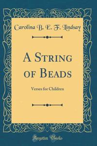 A String of Beads: Verses for Children (Classic Reprint)
