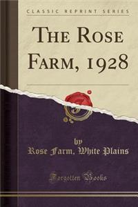 The Rose Farm, 1928 (Classic Reprint)