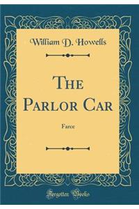 The Parlor Car: Farce (Classic Reprint)