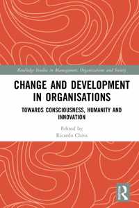 Change and Development in Organisations: Towards Consciousness, Humanity and Innovation