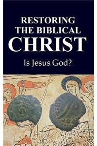 Restoring the Biblical Christ