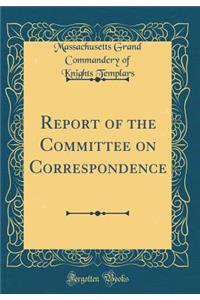 Report of the Committee on Correspondence (Classic Reprint)