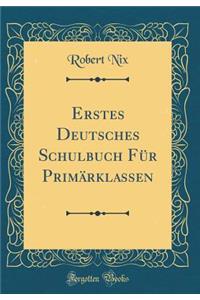 Erstes Deutsches Schulbuch FÃ¼r PrimÃ¤rklassen (Classic Reprint)