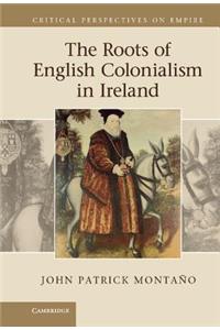 The Roots of English Colonialism in Ireland