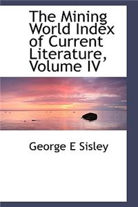 The Mining World Index of Current Literature, Volume IV