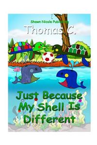 Just because my shell is different