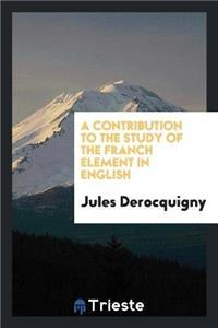 A Contribution to the Study of the Franch Element in English