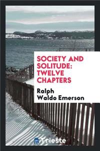 Society and Solitude: Twelve Chapters