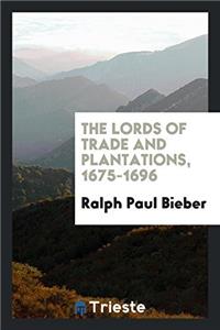 The Lords of Trade and Plantations, 1675-1696