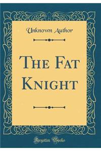 The Fat Knight (Classic Reprint)
