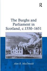 The Burghs and Parliament in Scotland, c. 1550–1651