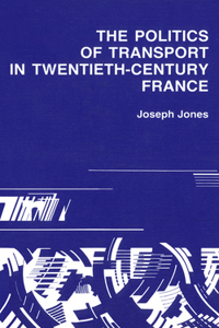 Politics of Transport in Twentieth-Century France