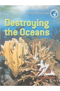 Destroying the Oceans