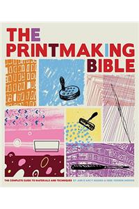 The Printmaking Bible: The Complete Guide to Materials and Techniques