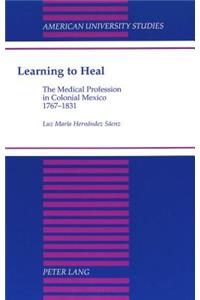 Learning to Heal: The Medical Profession in Colonial Mexico, 1767-1831