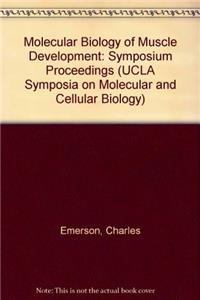 Molecular Biology of Muscle Development: Symposium Proceedings (UCLA Symposia on Molecular and Cellular Biology)