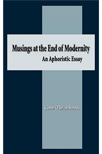 Musings at the End of Modernity: An Aphoristic Essay
