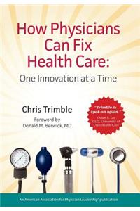 How Physicians Can Fix Health Care