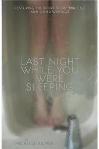 Last Night While You Were Sleeping