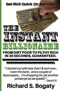 The Instant Billionaire - From Dirt Poor to Filthy Rich