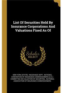 List Of Securities Held By Insurance Corporations And Valuations Fixed As Of