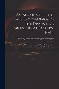 Account of the Late Proceedings of the Dissenting Ministers at Salters-Hall