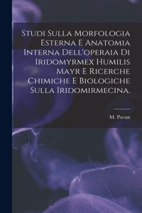 Studi Sulla Morfologia Esterna E Anatomia Interna Dell'operaia di Iridomyrmex Humilis Mayr E Ricerche Chimiche E Biologiche Sulla Iridomirmecina.