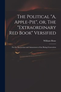 Political A, Apple-pie, or, The extraordinary Red Book Versified