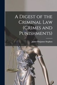 Digest of the Criminal Law (crimes and Punishments)