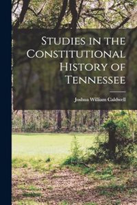 Studies in the Constitutional History of Tennessee