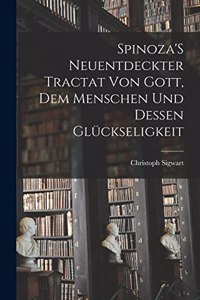 Spinoza'S Neuentdeckter Tractat Von Gott, Dem Menschen Und Dessen Glückseligkeit