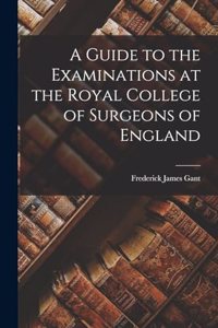 Guide to the Examinations at the Royal College of Surgeons of England