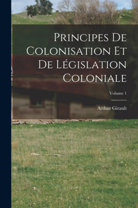 Principes De Colonisation Et De Législation Coloniale; Volume 1