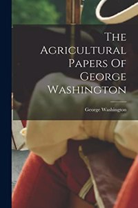 Agricultural Papers Of George Washington