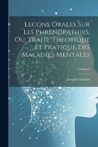 Lecons Orales Sur Les Phrenopathies, Ou, Traite Theorique Et Pratique Des Maladies Mentales; Volume 2