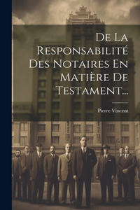De La Responsabilité Des Notaires En Matière De Testament...